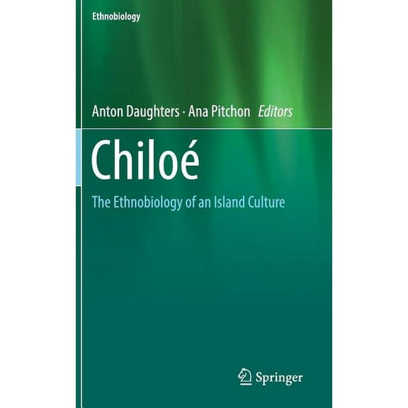 Ethnobiology Chiloé: The Ethnobiology of an Island Culture, (Hardcover)