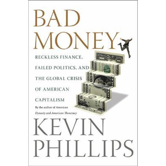 Pre-Owned Bad Money: Reckless Finance, Failed Politics, and the Global Crisis of American Capitalism (Hardcover) 0670019070 9780670019076