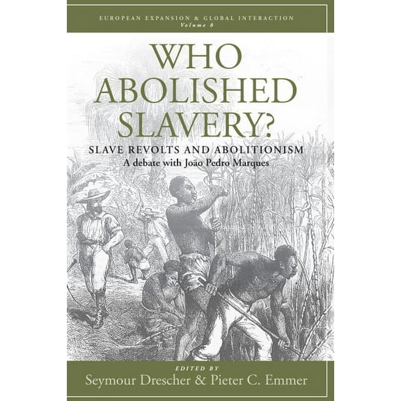 European Expansion & Global Interact Who Abolished Slavery?: Slave Revolts and Abolitionisma Debate with JoÃ£o Pedro Marques, Book 8, (Hardcover)