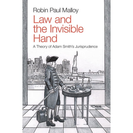 Law and the Invisible Hand: A Theory of Adam Smith s Jurisprudence (Paperback)