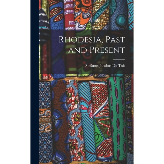 Rhodesia, Past and Present, (Hardcover)