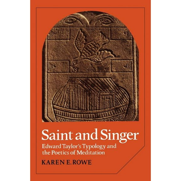 Cambridge Studies in American Literature Saint and Singer: Edward Taylor's Typology and the Poetics of Meditation, Book 18, (Paperback)
