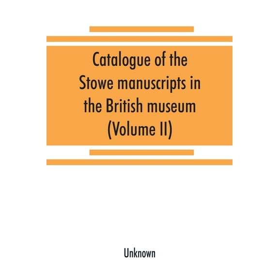 Catalogue of the Stowe manuscripts in the British museum (Volume II) (Paperback)
