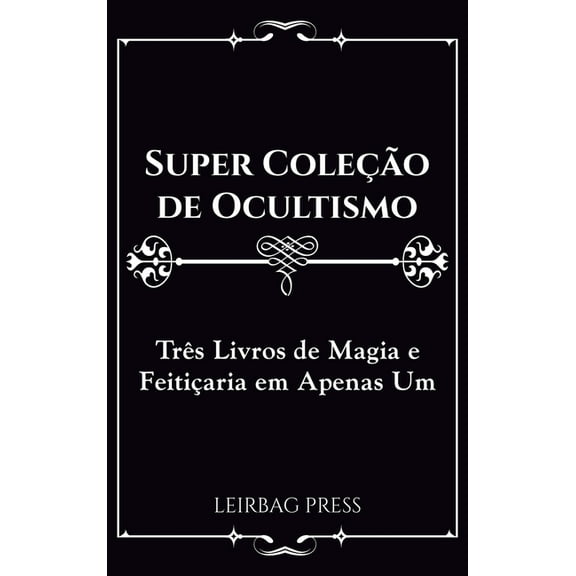 Super ColeÃ§Ã£o de Ocultismo: TrÃªs Livros de Magia e FeitiÃ§aria em Apenas Um, (Hardcover)
