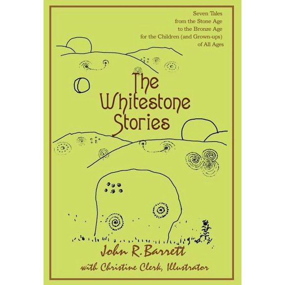 The Whitestone Stories: Seven Tales from the Stone Age to the Bronze Age for the Children (and Grown-ups) of All Ages, (Hardcover)