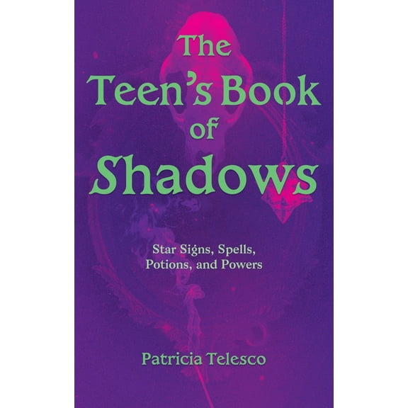 The Teen's Book of Shadows: Star Signs, Spells, Potions, and Powers, (Paperback)