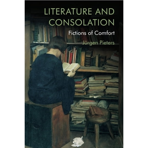 Literature and Consolation: Fictions of Comfort, (Paperback)