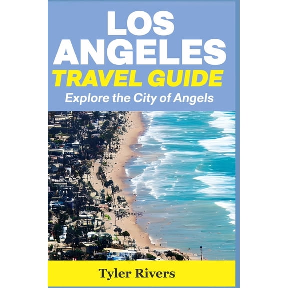 Summer Travel Guides Los Angeles Travel Guide: Explore the City of Angels, (Paperback)