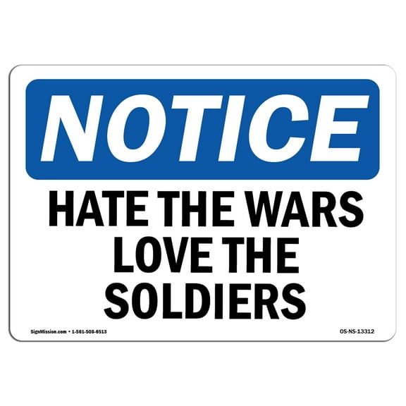 OSHA Notice Signs - Hate The Wars Love The Soldiers Sign  | Extremely Durable Made in the USA Signs or Heavy Duty Vinyl label Decal | Protect Your Construction Site, Warehouse &