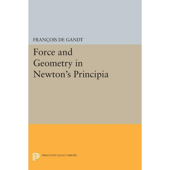 Princeton Legacy Library Force and Geometry in Newton's Principia, Book 312, (Paperback)