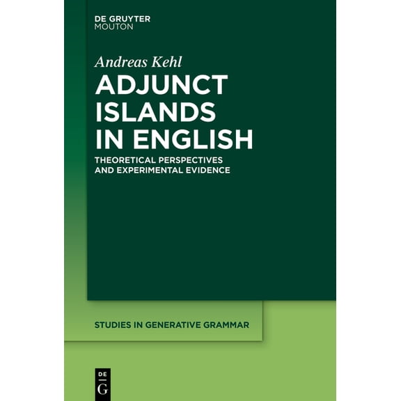 Studies in Generative Grammar [Sgg] Adjunct Islands in English: Theoretical Perspectives and Experimental Evidence, Book 152, (Hardcover)