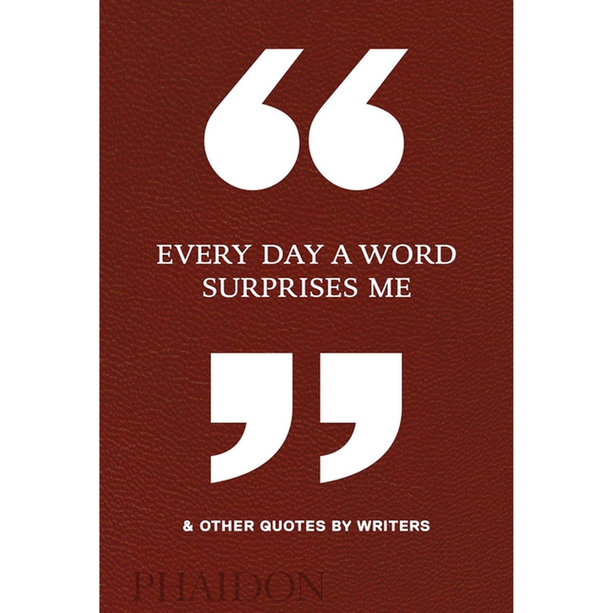 Every Day a Word Surprises Me & Other Quotes by Writers, (Hardcover)
