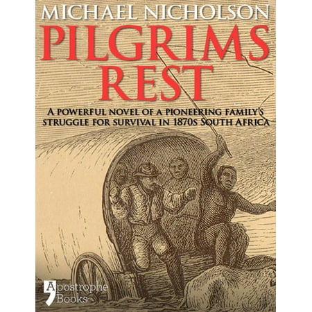 Pilgrims Rest: An Historical Novel Of A Pioneering Family's Struggle In 1870s South Africa -