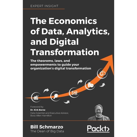 The Economics of Data, Analytics, and Digital Transformation: The theorems, laws, and empowerments to guide your organiz, (Paperback)