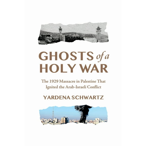 Ghosts of a Holy War: The 1929 Massacre in Palestine That Ignited the Arab-Israeli Conflict, (Hardcover)