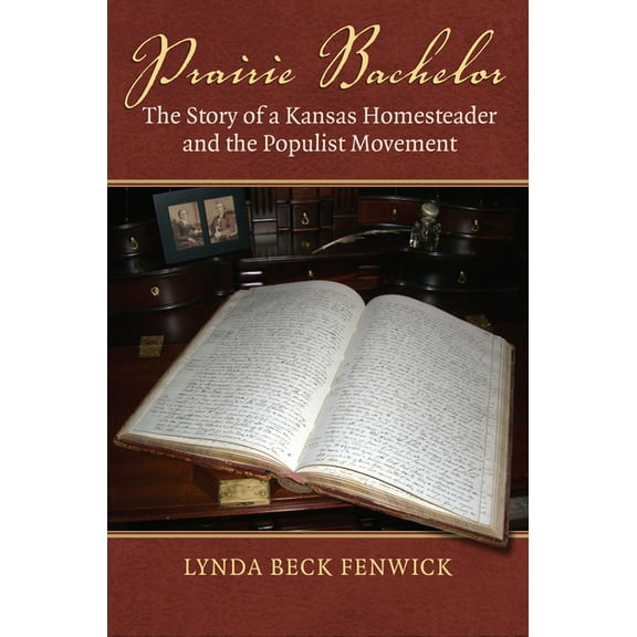 Prairie Bachelor: The Story of a Kansas Homesteader and the Populist Movement, (Hardcover)