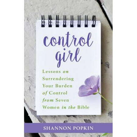 Control Girl : Lessons on Surrendering Your Burden of Control from Seven Women in the (Best Bible For Young Girls)
