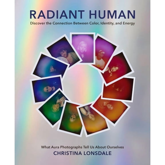 Radiant Human: Discover the Connection Between Color, Identity, and Energy, (Hardcover)