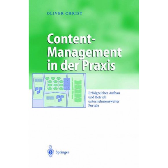 Content-Management in Der Praxis: Erfolgreicher Aufbau Und Betrieb Unternehmensweiter Portale (Business Engineering) [German]