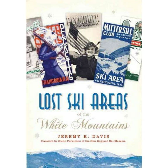 Lost: Lost Ski Areas of the White Mountains (Paperback)