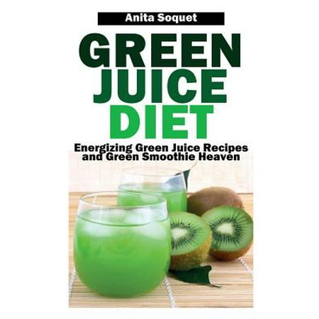 Green Juice Diet : Energizing Green Juice Recipes and Green Smoothie