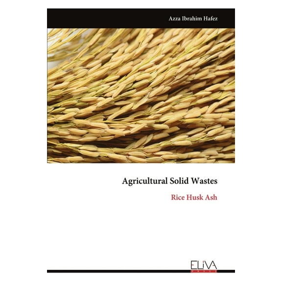 Agricultural Solid Wastes: Rice Husk Ash, (Paperback)