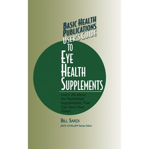 Pre-Owned Basic Health Publications User's Guide to Eye Health Supplements: Learn All about the Nutritional Supplements That Can Save Your Vision (Paperback) 159120044X 9781591200444