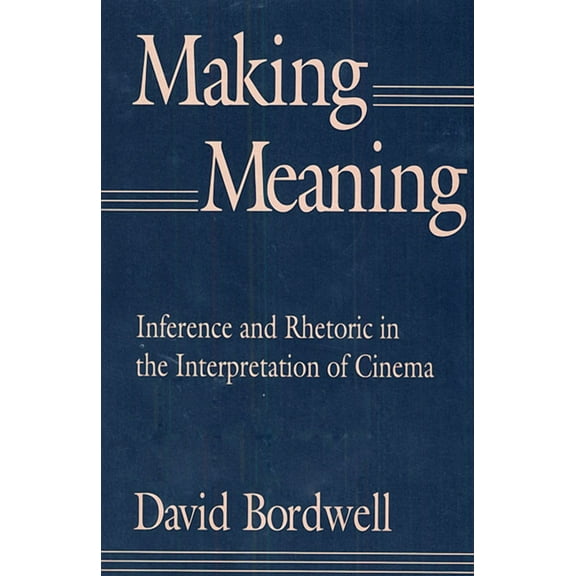 Harvard Film Studies: Making Meaning: Inference and Rhetoric in the Interpretation of Cinema (Paperback)