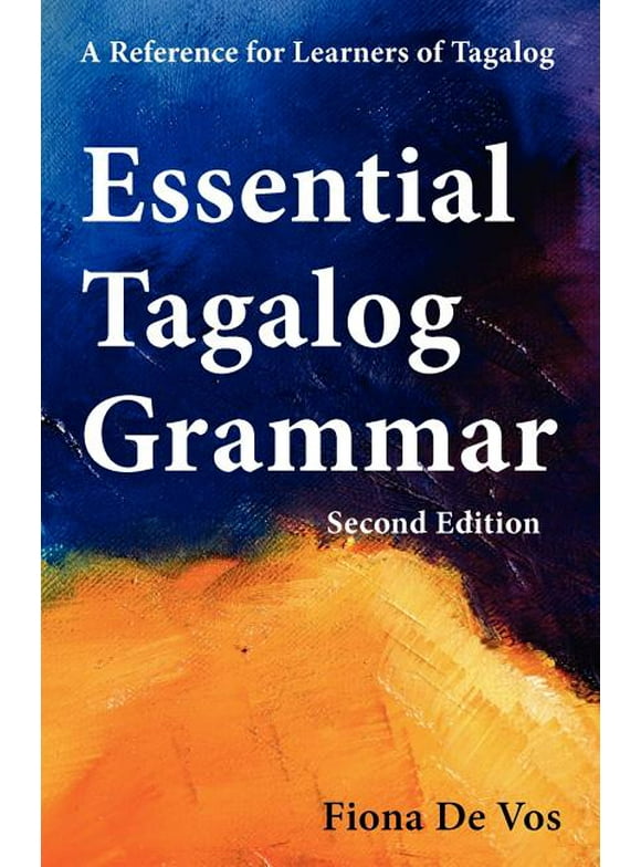 Learning Tagalog Print Edition: Essential Tagalog Grammar - A Reference for Learners of Tagalog (Part of Learning Tagalog Course, Book 1 of 7) (Paperback)