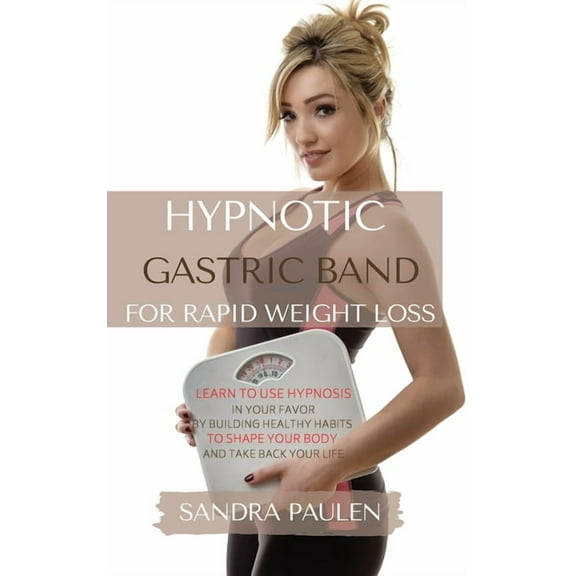 Gastric Band Hypnosis for Rapid Weight Loss: Learn to use Hypnosis in your Favour by Building Healthy Habits to Shape yo, (Hardcover)