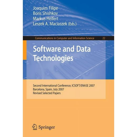 Communications in Computer and Informati Software and Data Technologies: Second International Conference, Icsoft/Enase 2007, Barcelona, Spain, July 22-25, 2007, , Book 22, (Paperback)