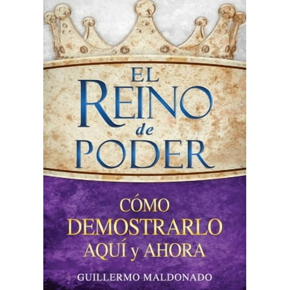 El reino de poder : Cómo demostrarlo aquí y ahora (Paperback)