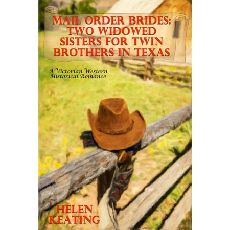 Mail Order Brides: Two Widowed Sisters For Twin Brothers In Texas (A Victorian Western Historical Romance) -
