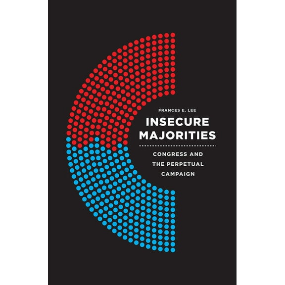 Insecure Majorities: Congress and the Perpetual Campaign, (Paperback)