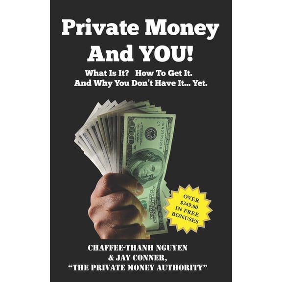 Private Money And YOU!: What Is It? How To Get It. And Why You Don't Have It... Yet., (Paperback)