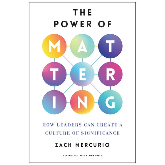 The Power of Mattering: How Leaders Can Create a Culture of Significance, (Hardcover)