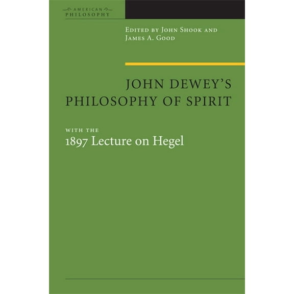American Philosophy John Dewey's Philosophy of Spirit: With the 1897 Lecture on Hegel, (Paperback)