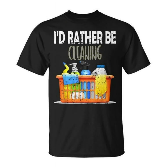 SR Cleaning Lady Id Rather Be Cleaning Housekeeper T-shirt