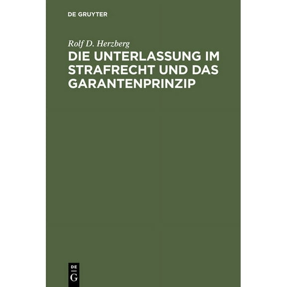 Die Unterlassung Im Strafrecht Und Das Garantenprinzip (Hardcover)