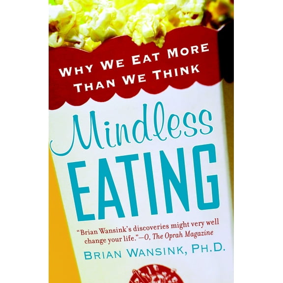 Mindless Eating: Why We Eat More Than We Think, (Paperback)