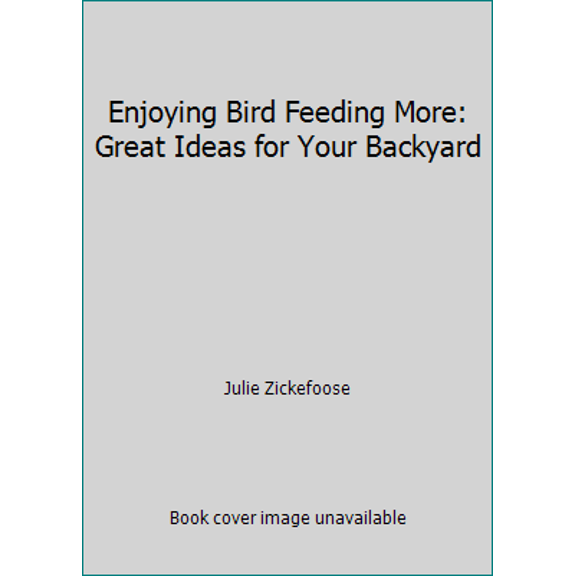 Pre-Owned Enjoying Bird Feeding More: Great Ideas for Your Backyard (Paperback) 1880241056 9781880241059