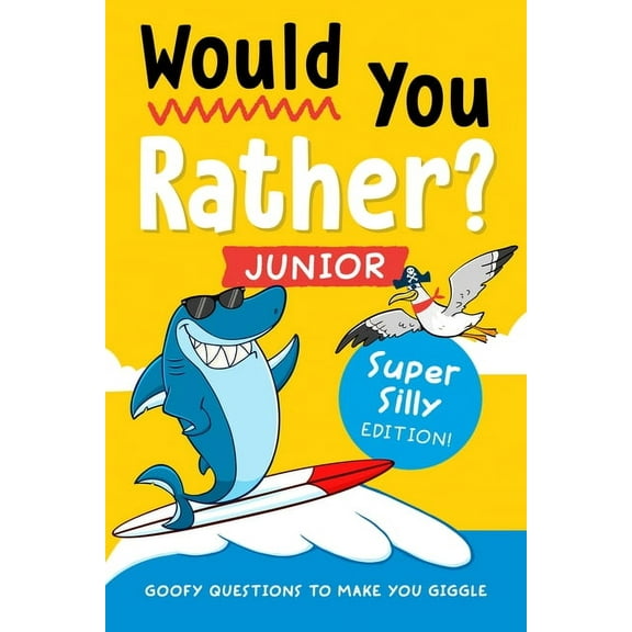 Would You Rather? Junior Would You Rather? Junior: Super Silly Edition!: Goofy Questions to Make You Giggle, (Paperback)