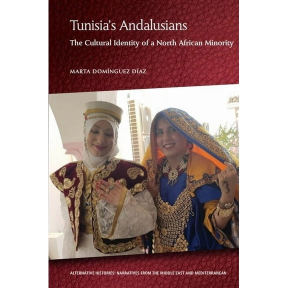 Alternative Histories: Narratives from t Tunisia's Andalusians: The Cultural Identity of a North African Minority, (Hardcover)