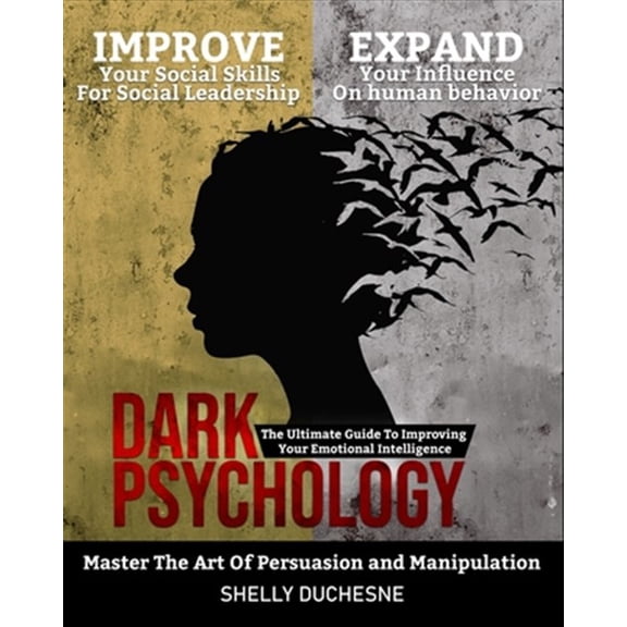 Pre-Owned Dark Psychology: Master The Art Of Persuasion and Manipulation: The Ultimate Guide To Improving Your Emotional Intelligence - Improve Y