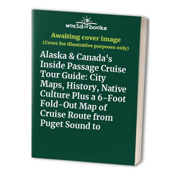 Pre-Owned Alaska & Canada's Inside Passage Cruise Tour Guide: City Maps, History, Native Culture Plus a 6-Foot Fold-Out Map of Cruise Route from Puget Sound to Paperback