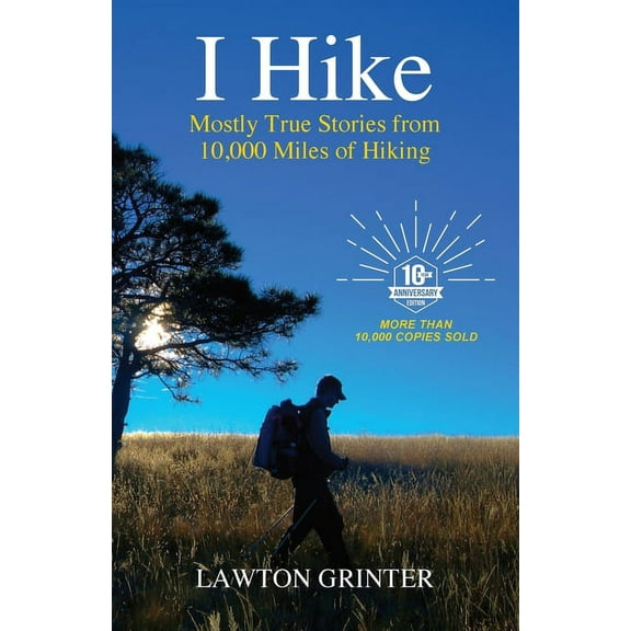 I Hike: I Hike: Mostly True Stories from 10,000 Miles of Hiking (Paperback)