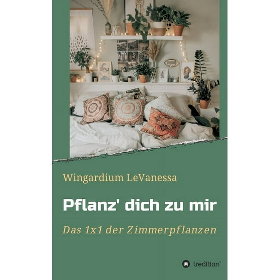 Pflanz' dich zu mir: Das 1x1 der Zimmerpflanzen (Hardcover)