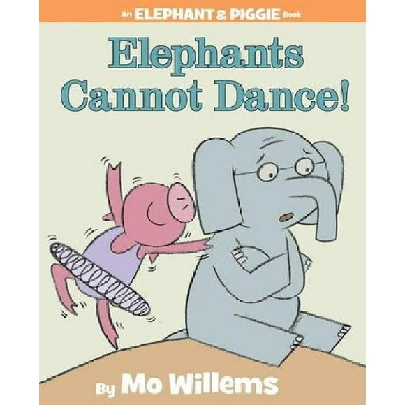 Les Éléphants Ne Peuvent Pas Danser! (un Livre d'Éléphants et de Cochons)