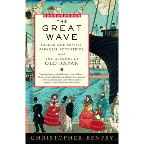 The Great Wave: Gilded Age Misfits, Japanese Eccentrics, and the Opening of Old Japan, (Paperback)