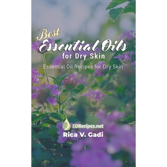Best Essential Oils for Dry Skin: Essential Oil Recipes for Dry Skin, (Paperback)